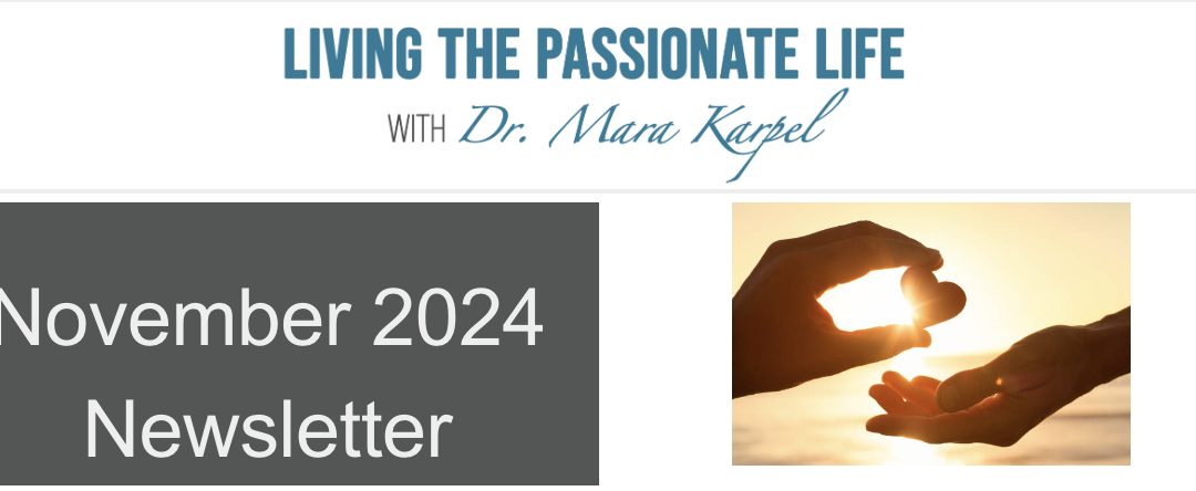 November 2024 Newsletter!  Living the Passionate Life with Dr. Mara Karpel